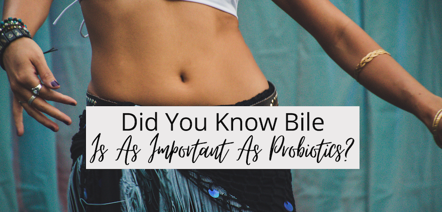 Bile Is As Important As Probiotics