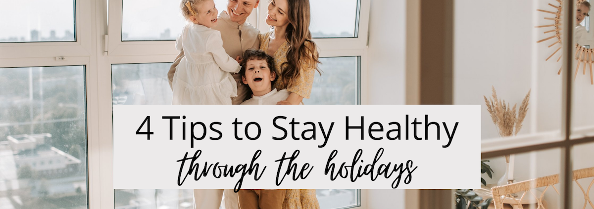 4 Tips For Staying Healthy Through The Holidays