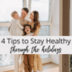 4 Tips For Staying Healthy Through The Holidays