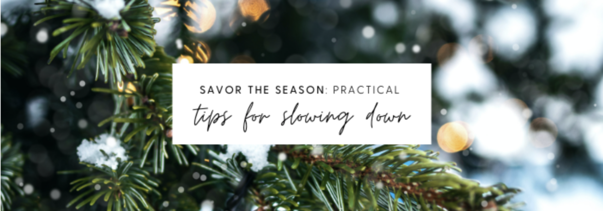 Savor the Season - Practical Tips for Slowing Down