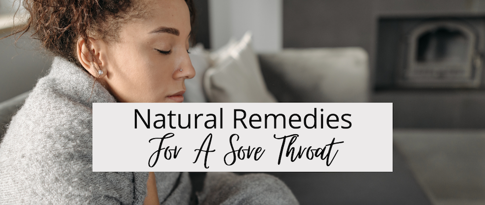 Natural Remedies For A Sore Throat