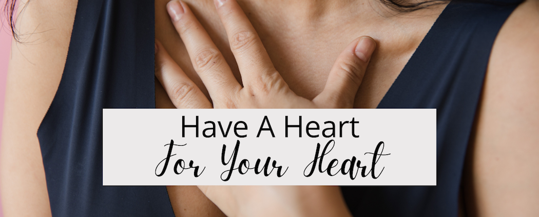Have a heart for your heart