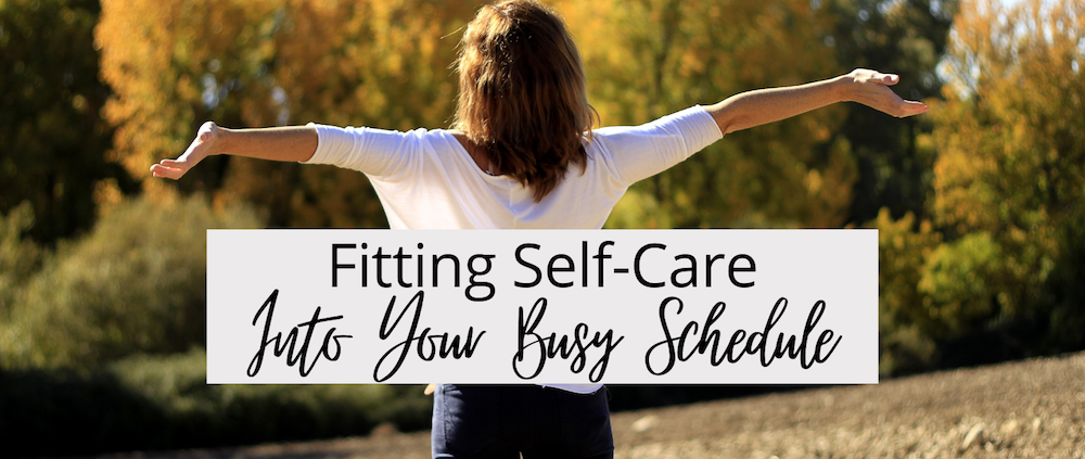 Fitting Self-Care Into Your Busy Schedule