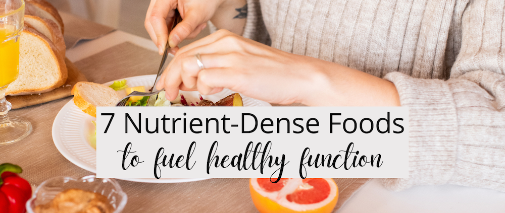 7 Nutrient-Dense Foods To Fuel Healthy Function