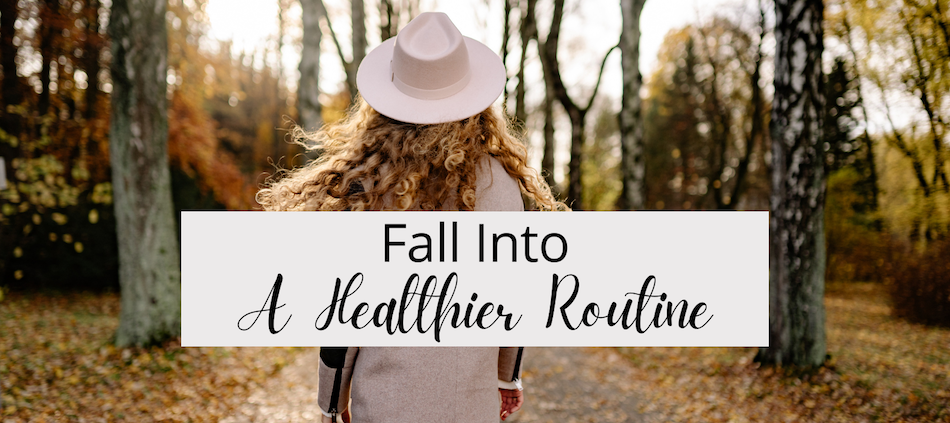 Fall Into A Healthier Routine