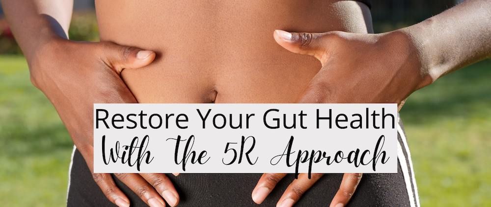 Restore Your Gut Health with the 5R Approach