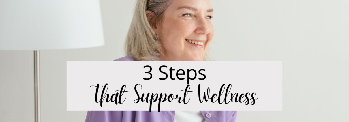 3 Steps That Support Wellness