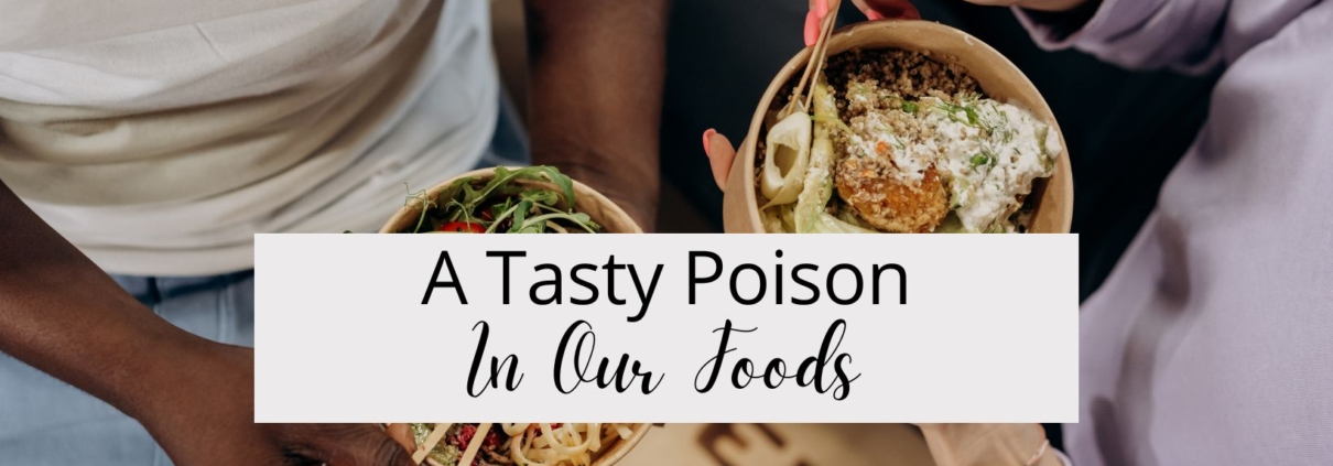 A Tasty Poison In Our Foods