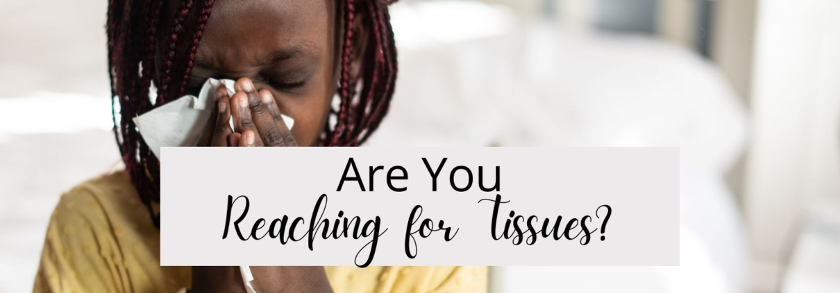 Are You Reaching for Tissues?